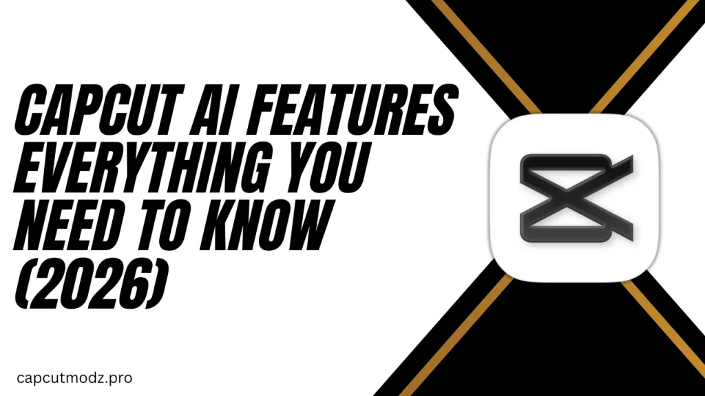 CapCut AI Features Everything You Need to Know (2026)