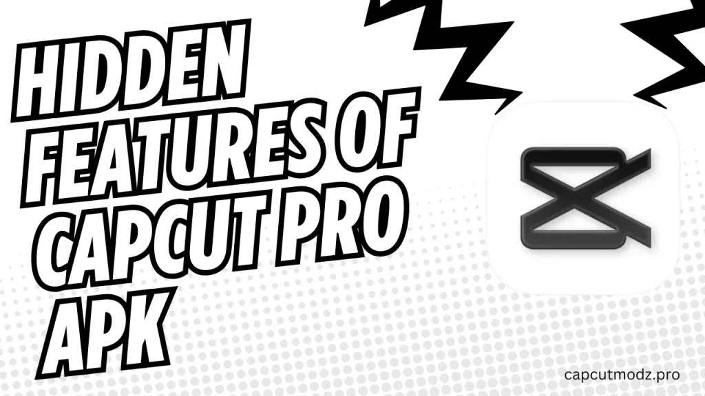 Hidden Features of CapCut Pro APK