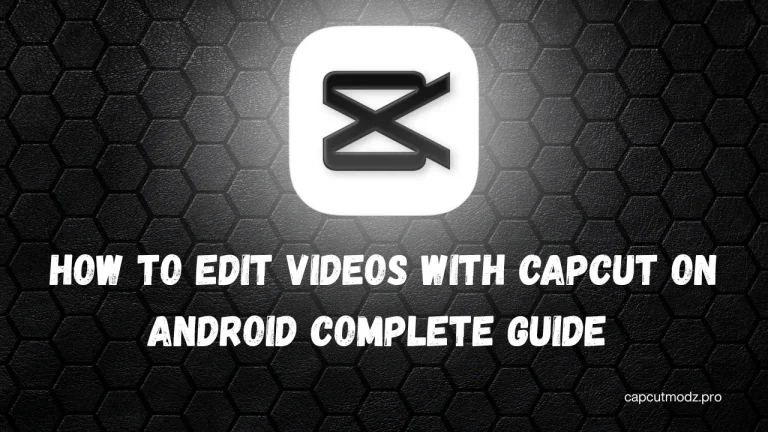 How to Edit Videos with CapCut on Android Complete Guide