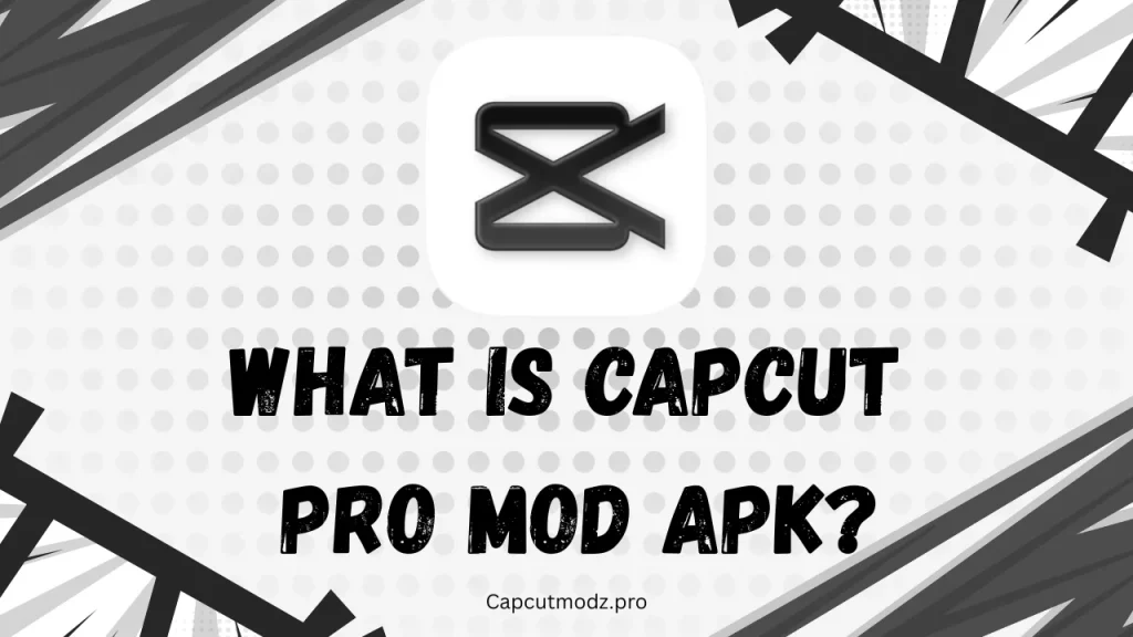 What is CapCut Pro Mod APK